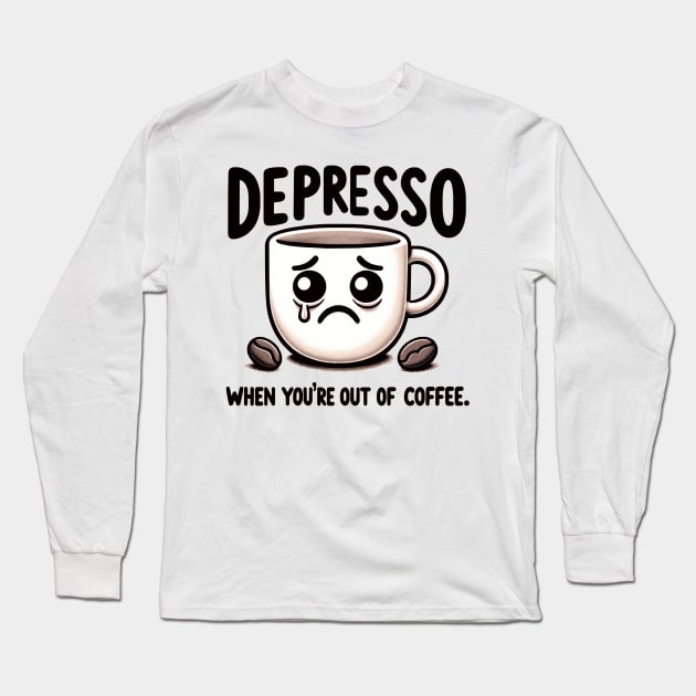 Depresso When You're Out Of Coffee Long Sleeve T-Shirt by Nerd_art